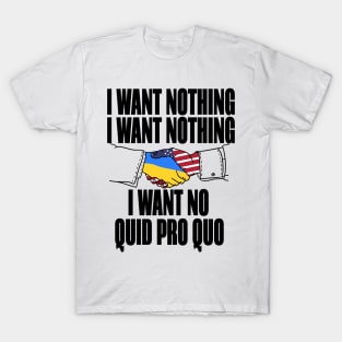 I want no quid pro quo T-Shirt